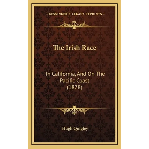 The Irish Race: In California, And On The Pacific Coast (1878)