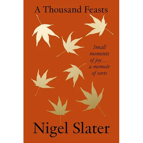 A Thousand Feasts: Small Moments of Joy ... a Memoir of Sorts