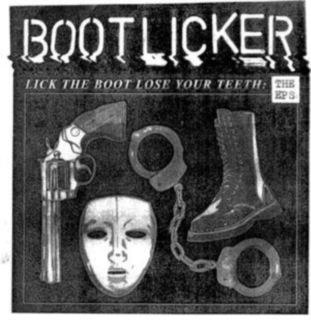 Bootlicker - Lick The Boot Lose Your Teeth: The Eps - LP Vinyl Record