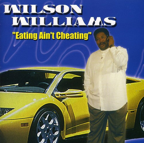 the album cover for Wilson Williams - Eating Ain't Cheating