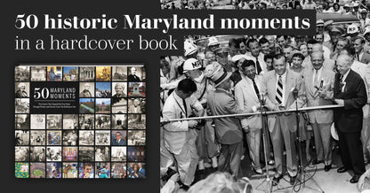 50 Maryland Moments: The Events That Shaped the Free State Through Photos and Stories from The Baltimore Sun Book