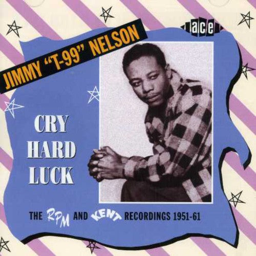 Nelson,jimmy - Cry Hard Luck: Rpm & Kent Recordings 1951-61 - Music CD