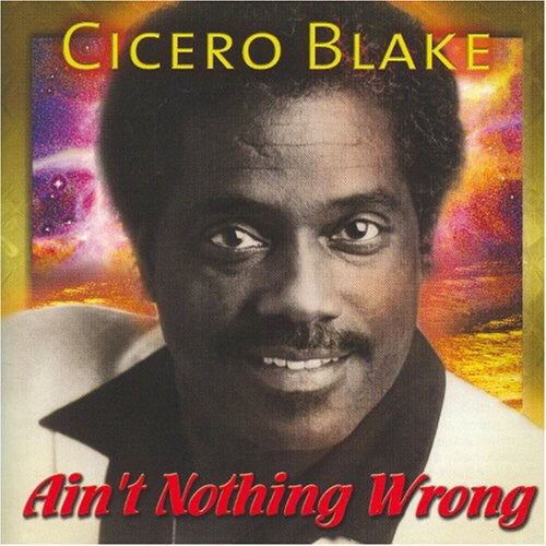 the album cover for Cicero Blake - Ain't Nothing Wrong