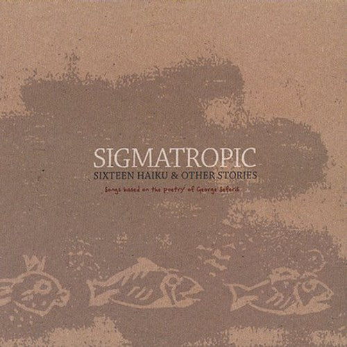 the album cover for Sigmatropic - Sixteen Haiku & Other Stories