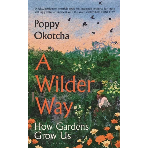 A Wilder Way: How Gardens Grow Us