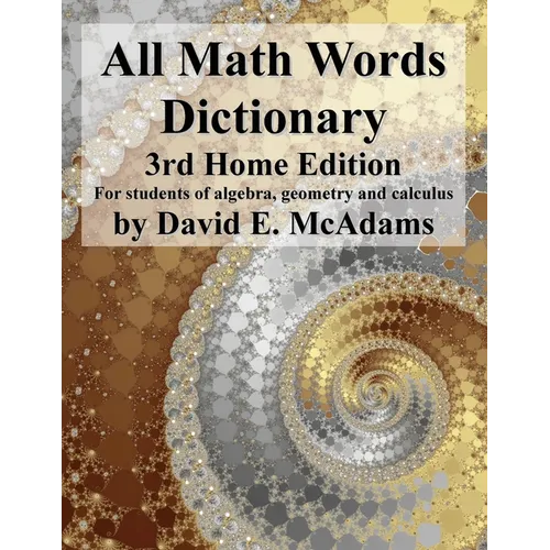 All Math Words Dictionary: For students of algebra, geometry and calculus