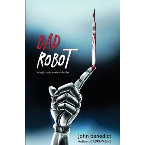 Bad Robot: A High-Tech Medical Thriller