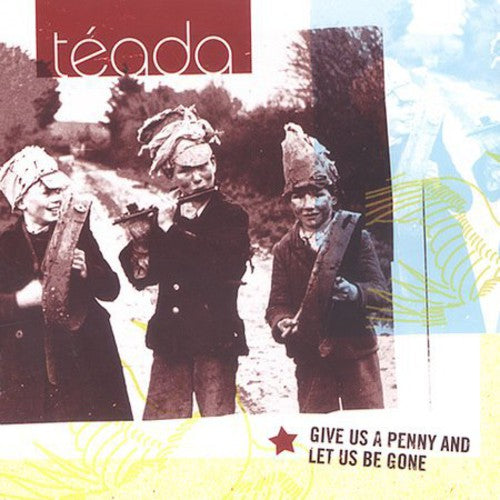 the album cover for Teada - Give Us A Penny and Let Us Be Gone