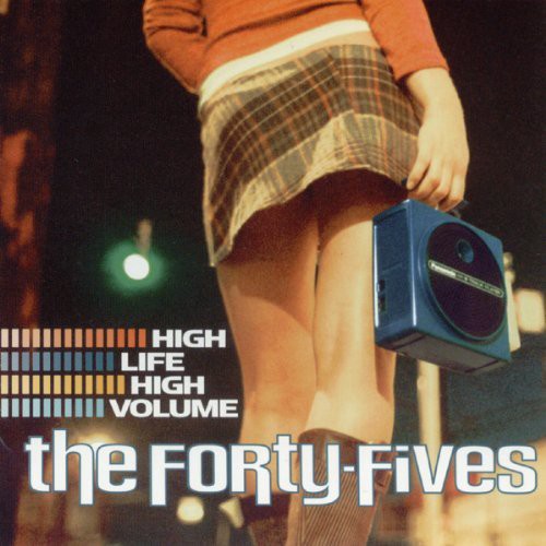 Forty-fives - High Life High Volume - Music CD