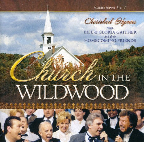 Gaither,bill & Gloria / Homecoming Friends - Church In The Wildwood - Music CD