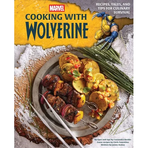 Marvel: Cooking with Wolverine: Recipes, Tales, and Tips for Culinary Survival