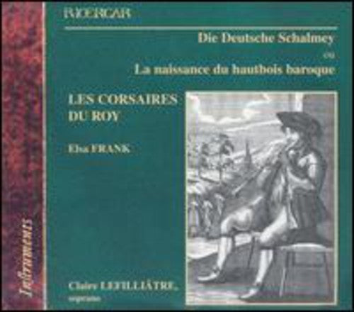 Les Corsaires Du Roy / Frank / Lefilliatre - Die Deutsche Schalmey: Birth Of The Baroque Oboe - Music CD