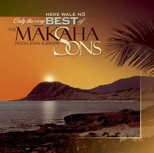 Only The Very Best Of The Makaha Sons: Heke Wale No Music CD