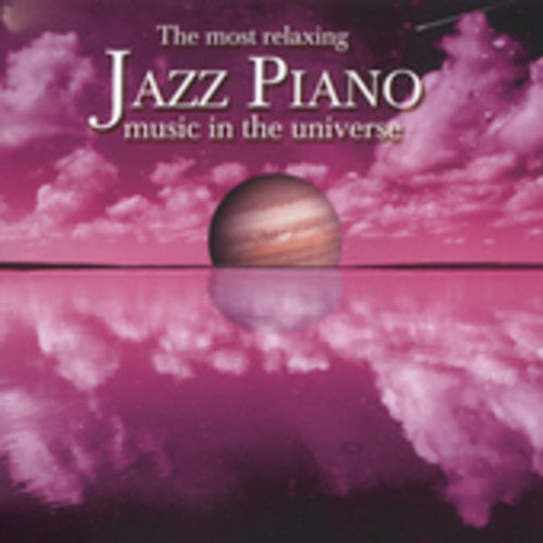 the album cover for Most Relaxing Jazz Piano Music In The Un - The Most Relaxing Jazz Piano In The Universe
