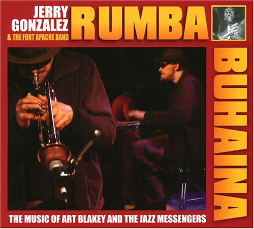 the album cover for Jerry Gonzalez & Fort Apache B - Rhumba Para Buhaina Jerry Gonzalez and Fort Apache Play The Muisc OfArt Blakey