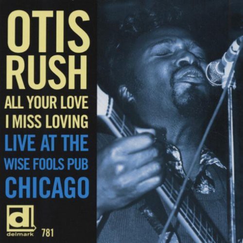Rush,otis - All Your Love I Miss Loving: Live At Wise Fools - Music CD