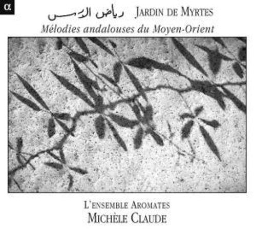 Claude,michele / L'ensemble Aromates / Moscardo - Jardin Des Myrtes: Melodies Andalouses Du Moyen - Music CD