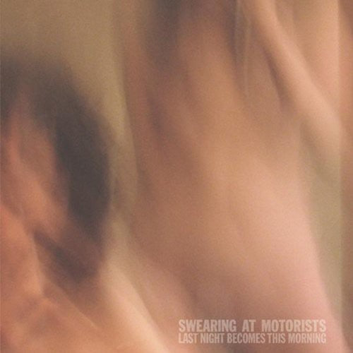 Swearing At Motorists - Last Night Becomes This Morning [LP] Vinyl Record