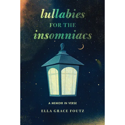 Lullabies for the Insomniacs: A Memoir in Verse