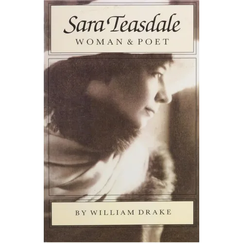 Sara Teasdale: Woman and Poet