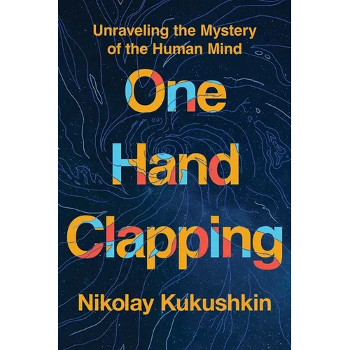 One Hand Clapping: Unraveling the Mystery of the Human Mind