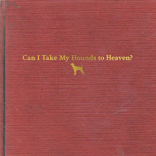 Tyler Childers - Can I Take My Hounds To Heaven [3LP] Vinyl Record