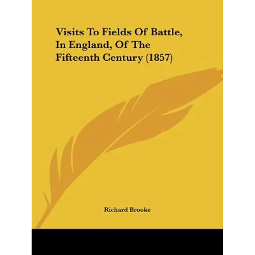 Visits To Fields Of Battle, In England, Of The Fifteenth Century (1857)