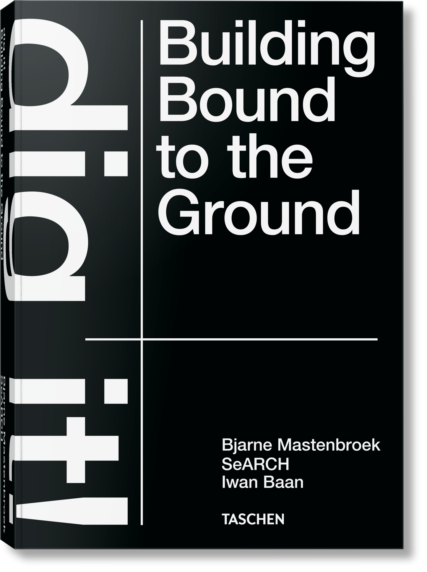 Bjarne Mastenbroek. Dig it! Building Bound to the Ground (English) Book