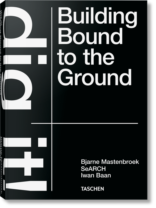 Bjarne Mastenbroek. Dig it! Building Bound to the Ground (English) Book