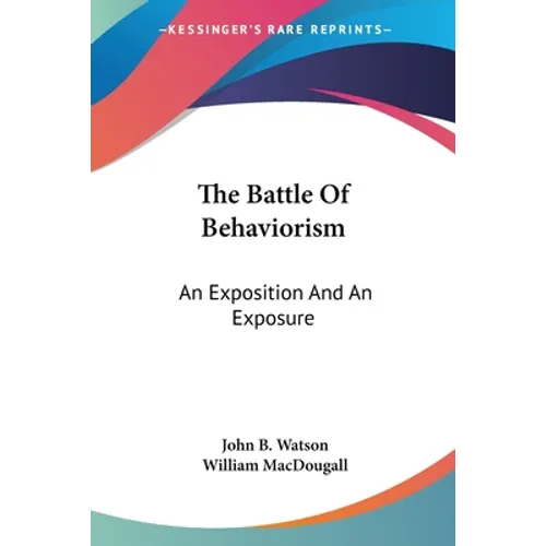 The Battle Of Behaviorism: An Exposition And An Exposure