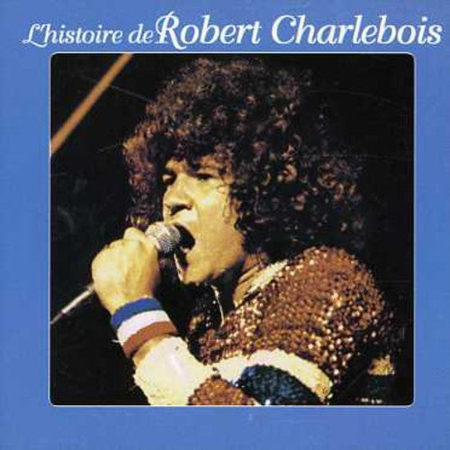 Charlebois,robert - L'histoire De Robert Charlevoi - Music CD