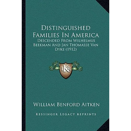 Distinguished Families In America: Descended From Wilhelmus Beekman And Jan Thomasse Van Dyke (1912)