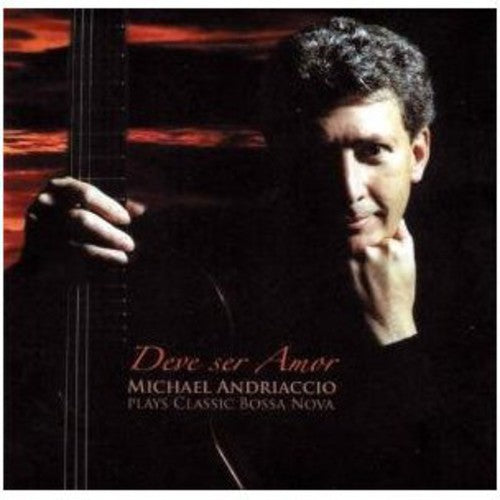 Powell / Piazzolla / Jobim / Bonfa / Andriaccio - Deve Ser Amor: Michael Andriaccio Plays Bossa Nova - Music CD