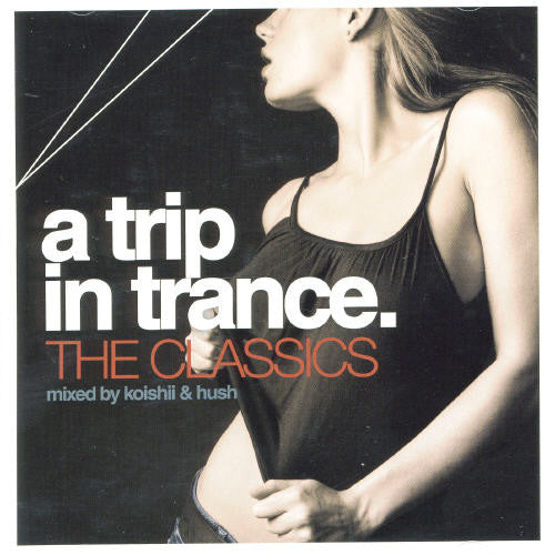 the album cover for Trip In Trance - Trip In Trance: The Classics Mixed By Koishii & Hush