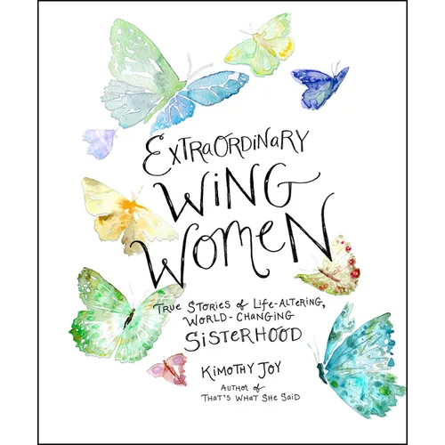 Extraordinary Wing Women: True Stories of Life-Altering, World-Changing Sisterhood