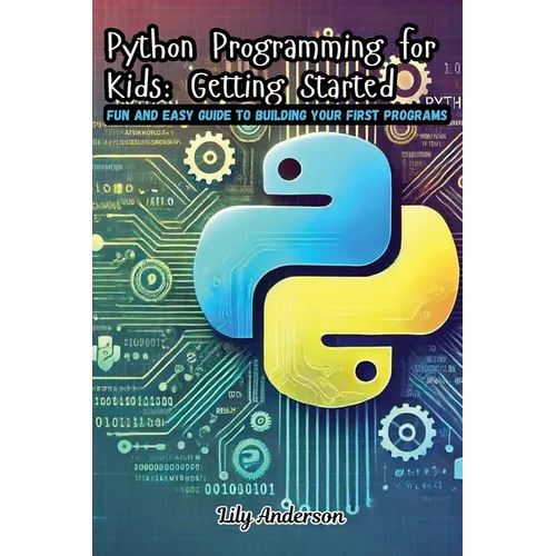 Python Programming for Kids: Fun and Easy Guide to Building Your First Programs