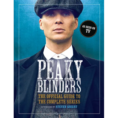 Peaky Blinders: The Official Guide to the Complete Series