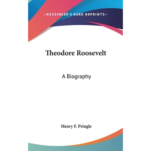 Theodore Roosevelt: A Biography
