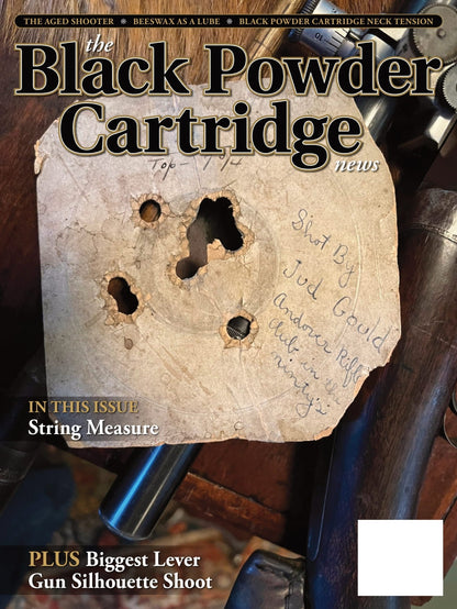 Black Powder Cartridge News - Winter 2024: The Aged Shooter, String Measure, Beeswax As Bullet Lube, Black Powder Cartridge Neck Tension, Biggest Lever Gun Silhouette Shoot, Product Reviews & More!
