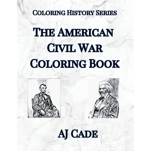 The American Civil War Coloring Book: History Coloring Book for Teens and Adults