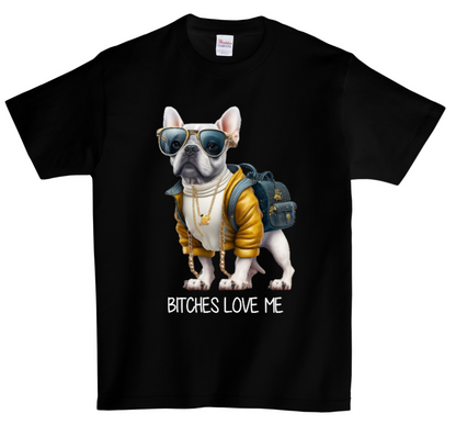 Bitches Love me T-Shirts DTG Full color Edition