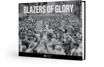 Blazers of Glory: Celebrating the 40th Anniversary of Portland’s Championship Season Book