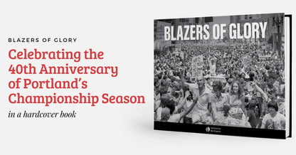 Blazers of Glory: Celebrating the 40th Anniversary of Portland’s Championship Season Book
