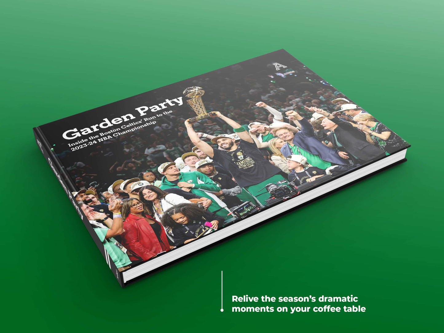 Garden Party Inside the Boston Celtics’ Run to the 2023-24 NBA Championship Book