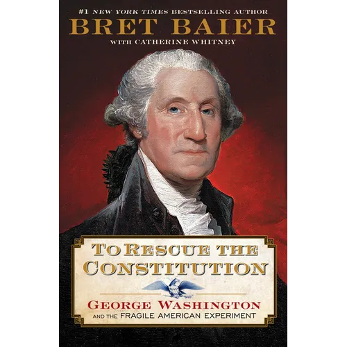 To Rescue the Constitution: George Washington and the Fragile American Experiment