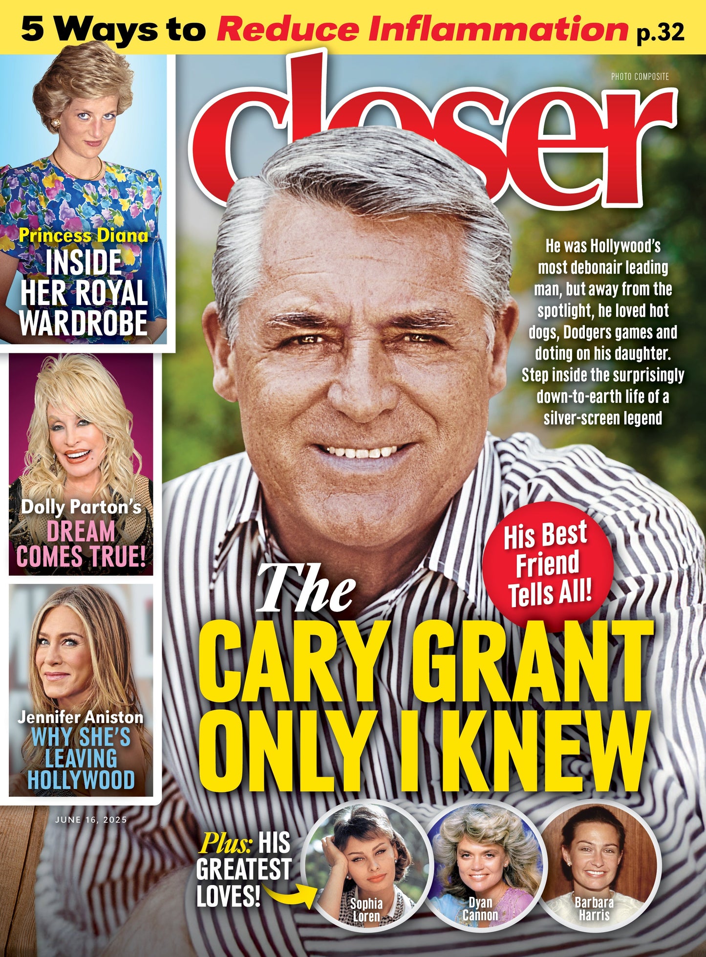 Closer - 06.16.25: Cary Grant’s Closest Confidant Tells All, Princess Diana's Royal Wardrobe, Dolly Parton’s Dreams Come True, Jennifer Aniston Leaving Hollywood, Reduce Inflammation & More!