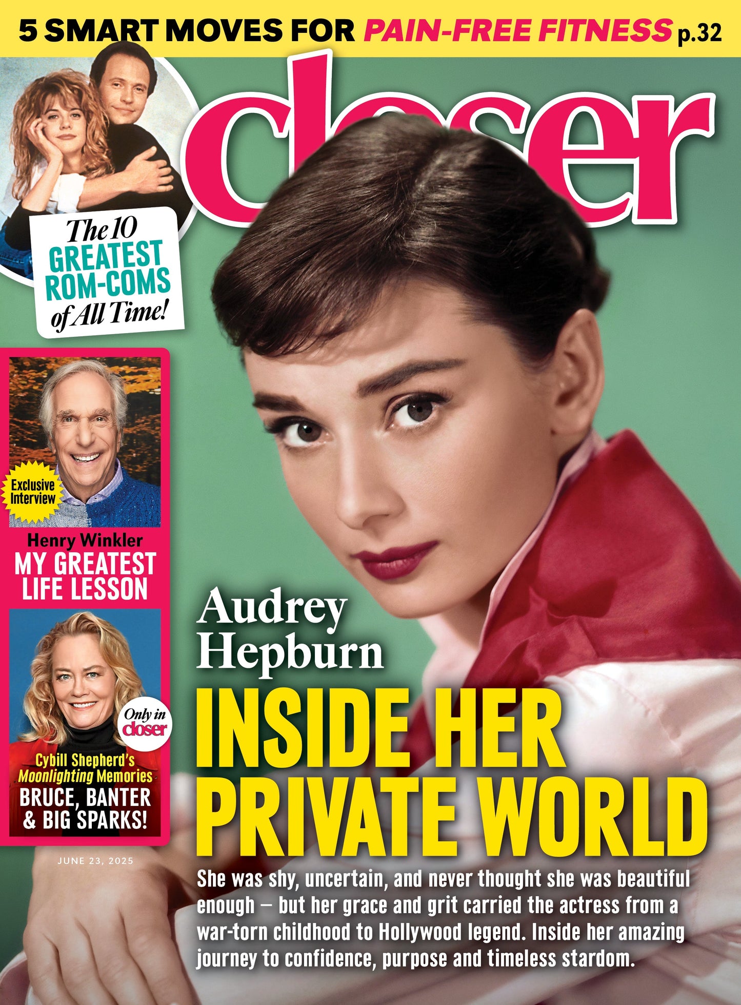 Closer - 06.23.25: Audrey Hepburn’s Private World, Greatest Rom-Coms Of All Time, Henry Winkler's Greatest Life Lesson, Cybil Shepherd's Moonlighting Memories, Pain-Free Living Fitness Tips & More!