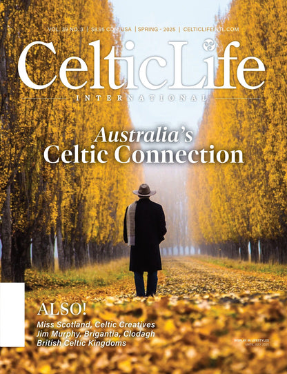Celtic Life International - Spring 2025: Australia's Celtic Connection, Amy Scott’s Pageantry With Purpose, Brigantia, Celtic Creatives, The Lost Celtic Kingdoms Of The British Borderlands & More!