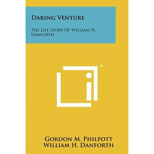 Daring Venture: The Life Story Of William H. Danforth