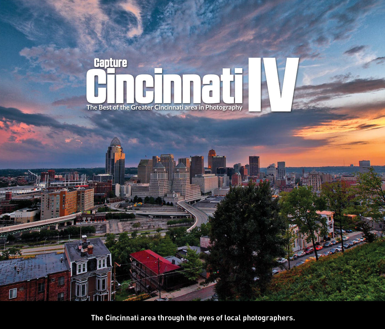 Capture Cincinnati IV: The Best of the Greater Cincinnati area in Photography Book